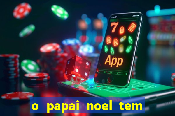 o papai noel tem quantos anos